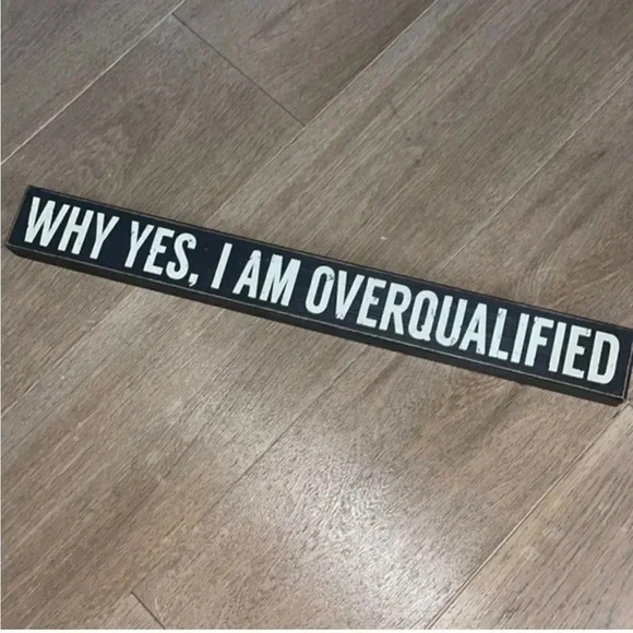 “WHY YES I AM OVERQUALIFIED” WOOD BLOCK PLAQUE BLACK & WHITE FARMHOUSE STYLE - Picture 1 of 6